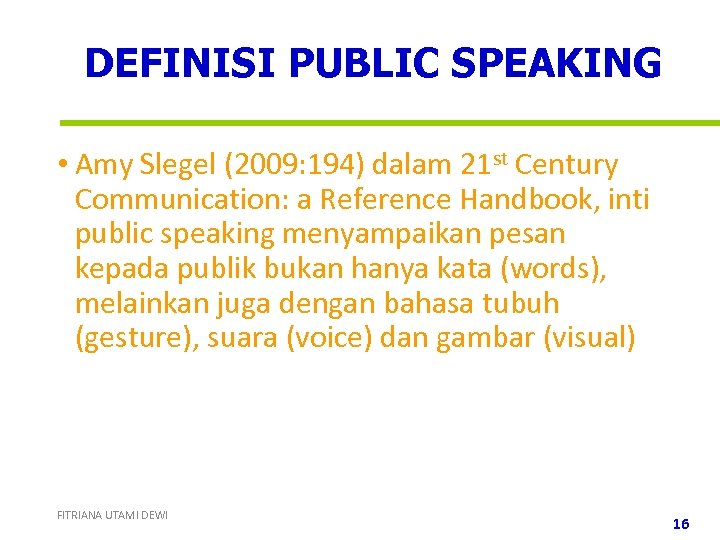 DEFINISI PUBLIC SPEAKING • Amy Slegel (2009: 194) dalam 21 st Century Communication: a
