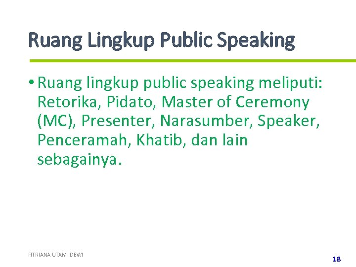 Ruang Lingkup Public Speaking • Ruang lingkup public speaking meliputi: Retorika, Pidato, Master of