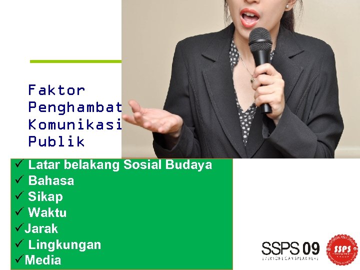 Faktor Penghambat Komunikasi Publik ü Latar belakang Sosial Budaya ü Bahasa ü Sikap ü
