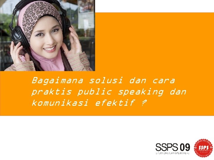 Bagaimana solusi dan cara praktis public speaking dan komunikasi efektif ? www. rajapresentasi. com