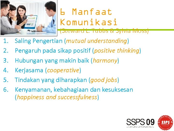 6 Manfaat Komunikasi 1. 2. 3. 4. 5. 6. (Steward L. Tubbs & Sylvia