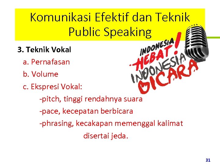 Komunikasi Efektif dan Teknik Public Speaking 3. Teknik Vokal a. Pernafasan b. Volume c.