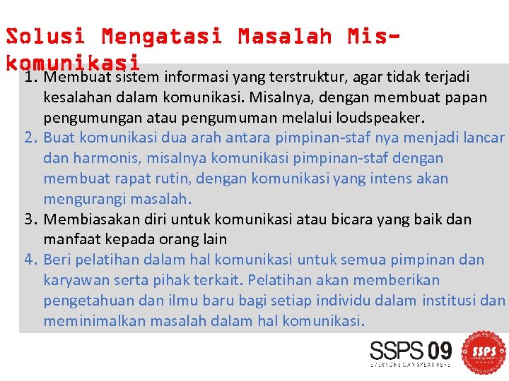 Solusi Mengatasi Masalah Miskomunikasi 1. Membuat sistem informasi yang terstruktur, agar tidak terjadi kesalahan