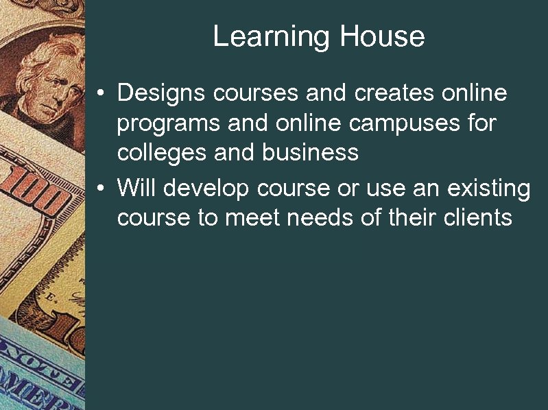 Learning House • Designs courses and creates online programs and online campuses for colleges