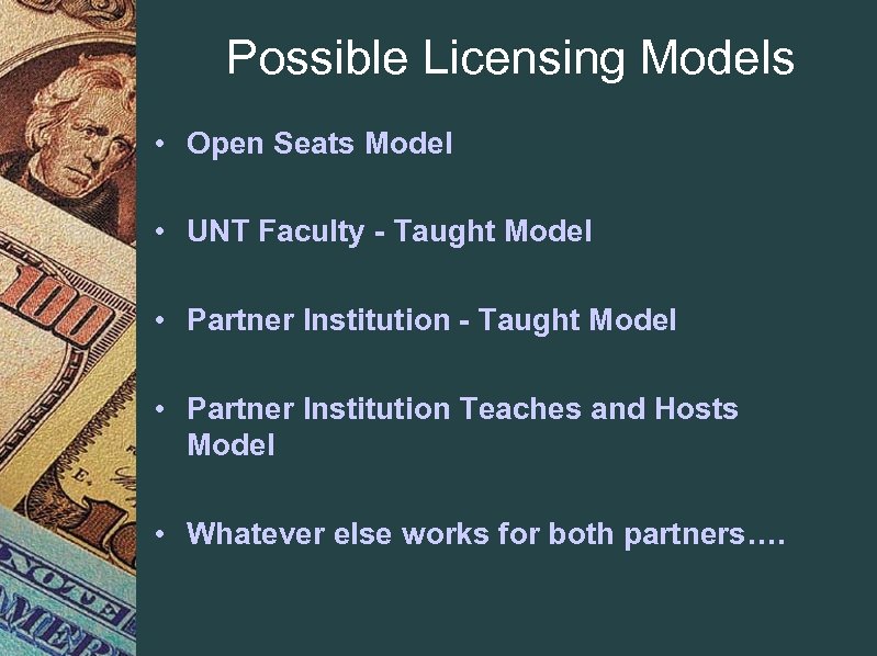 Possible Licensing Models • Open Seats Model • UNT Faculty - Taught Model •