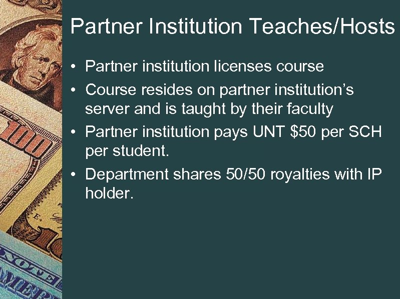 Partner Institution Teaches/Hosts • Partner institution licenses course • Course resides on partner institution’s
