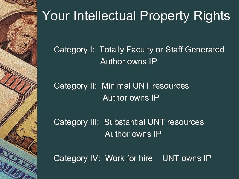 Your Intellectual Property Rights Category I: Totally Faculty or Staff Generated Author owns IP