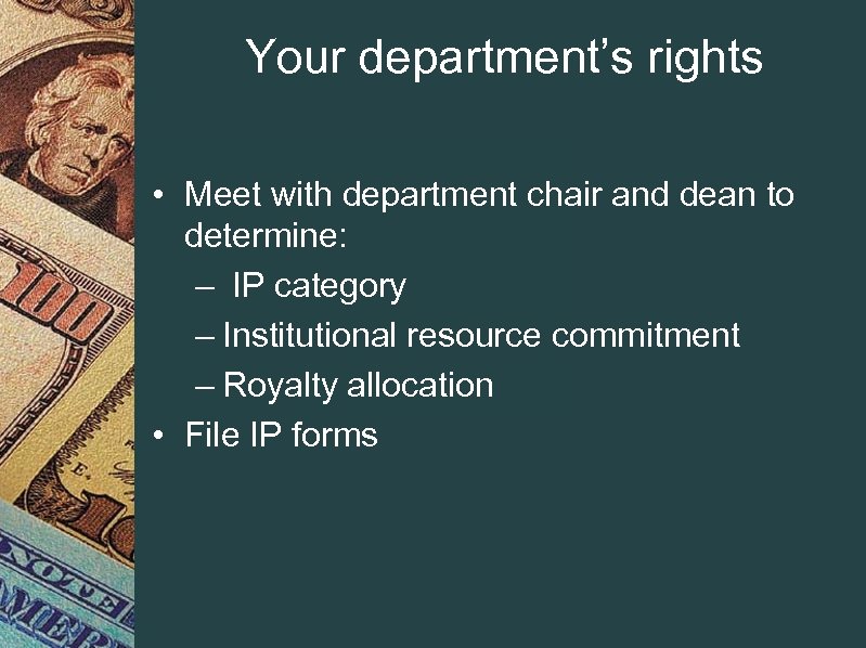 Your department’s rights • Meet with department chair and dean to determine: – IP