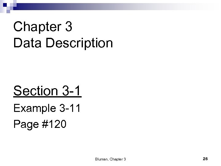 Chapter 3 Data Description Section 3 -1 Example 3 -11 Page #120 Bluman, Chapter