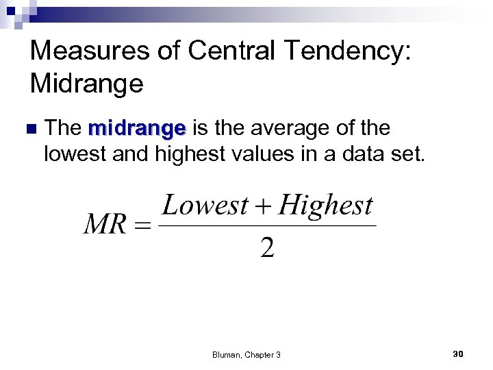 Measures of Central Tendency: Midrange n The midrange is the average of the lowest