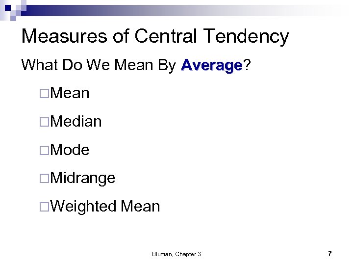Measures of Central Tendency What Do We Mean By Average? Average ¨Mean ¨Median ¨Mode