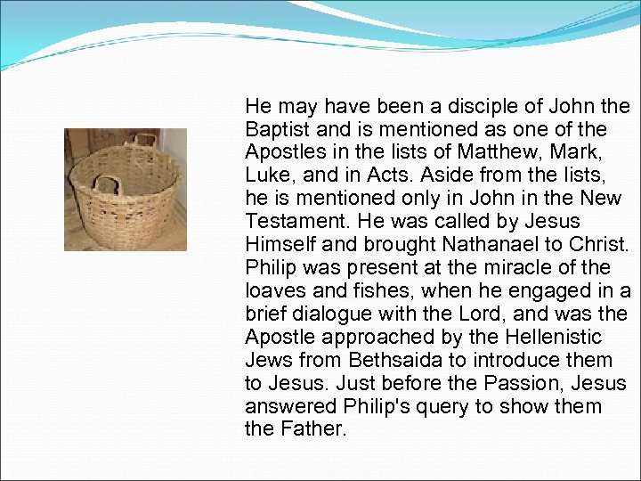 He may have been a disciple of John the Baptist and is mentioned as