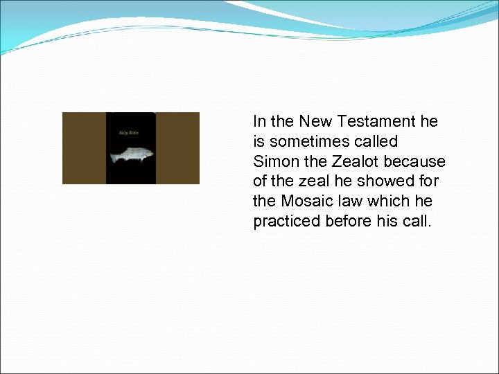 In the New Testament he is sometimes called Simon the Zealot because of the