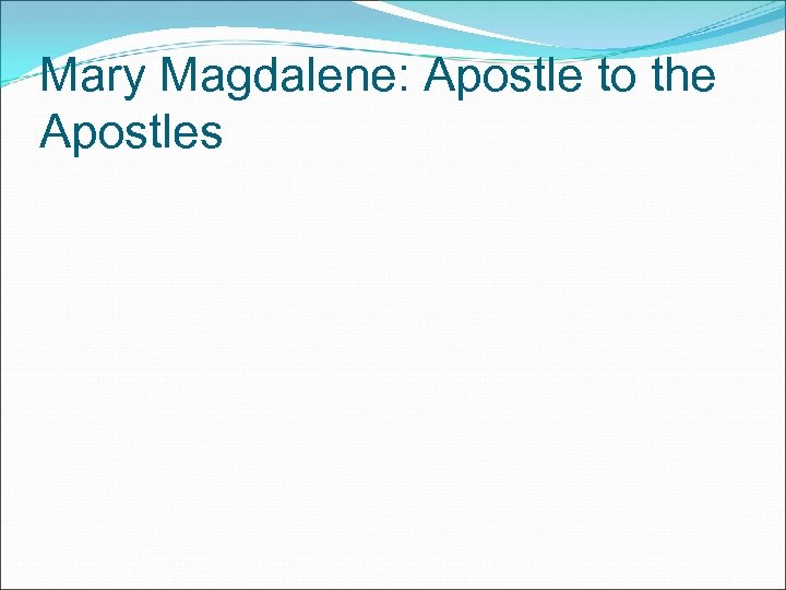 Mary Magdalene: Apostle to the Apostles 