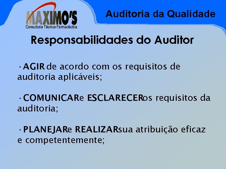Auditoria da Qualidade Responsabilidades do Auditor • AGIR de acordo com os requisitos de