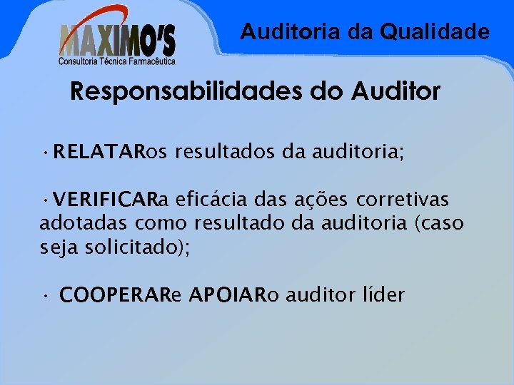 Auditoria da Qualidade Responsabilidades do Auditor • RELATARos resultados da auditoria; • VERIFICARa eficácia