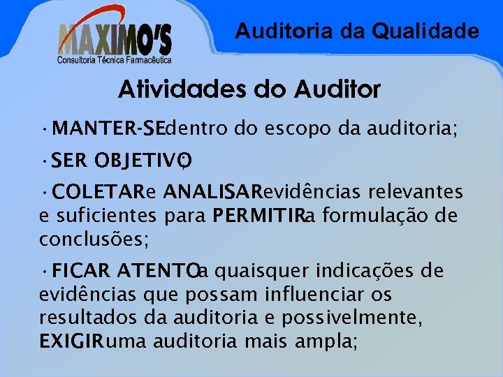 Auditoria da Qualidade Atividades do Auditor • MANTER-SEdentro do escopo da auditoria; • SER