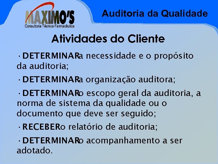 Auditoria da Qualidade Atividades do Cliente • DETERMINARa necessidade e o propósito da auditoria;