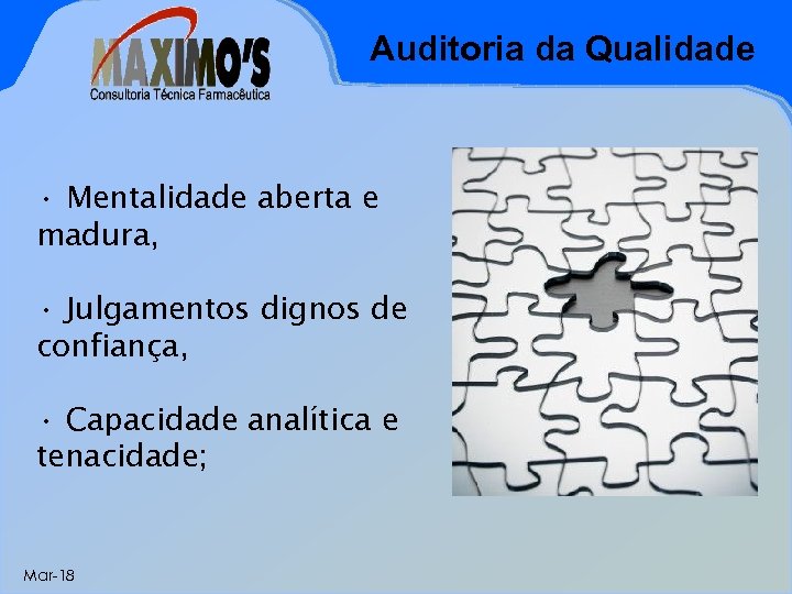 Auditoria da Qualidade • Mentalidade aberta e madura, • Julgamentos dignos de confiança, •