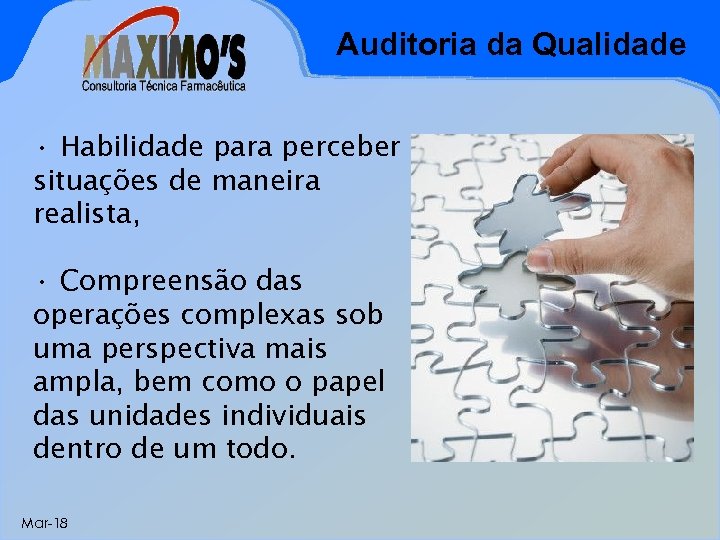 Auditoria da Qualidade • Habilidade para perceber situações de maneira realista, • Compreensão das