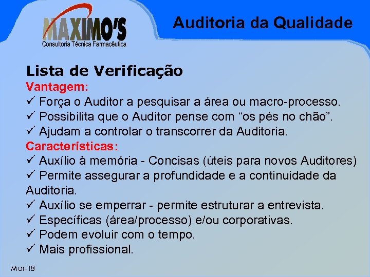 Auditoria da Qualidade Lista de Verificação Vantagem: ü Força o Auditor a pesquisar a
