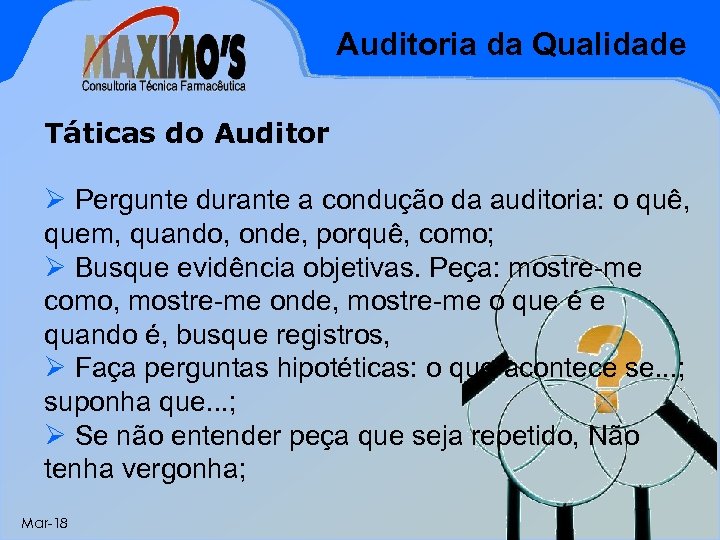 Auditoria da Qualidade Táticas do Auditor Ø Pergunte durante a condução da auditoria: o