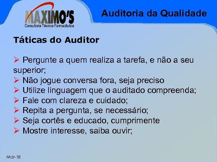 Auditoria da Qualidade Táticas do Auditor Ø Pergunte a quem realiza a tarefa, e