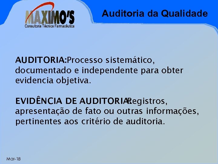 Auditoria da Qualidade AUDITORIA: Processo sistemático, documentado e independente para obter evidencia objetiva. EVIDÊNCIA