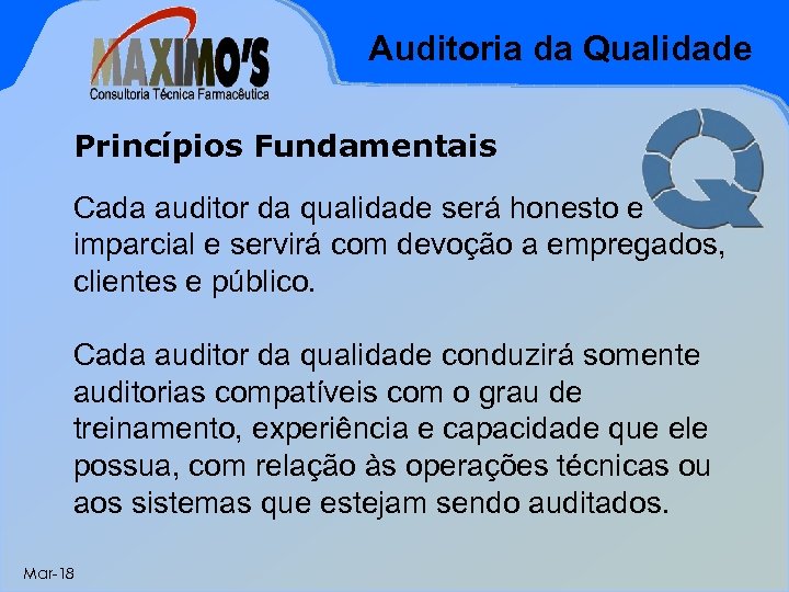 Auditoria da Qualidade Princípios Fundamentais Cada auditor da qualidade será honesto e imparcial e