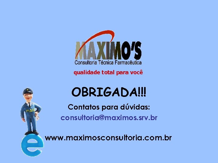 Auditoria da Qualidade qualidade total para você OBRIGADA!!! Contatos para dúvidas: consultoria@maximos. srv. br