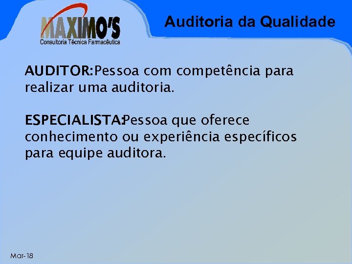 Auditoria da Qualidade AUDITOR: Pessoa competência para realizar uma auditoria. ESPECIALISTA: Pessoa que oferece