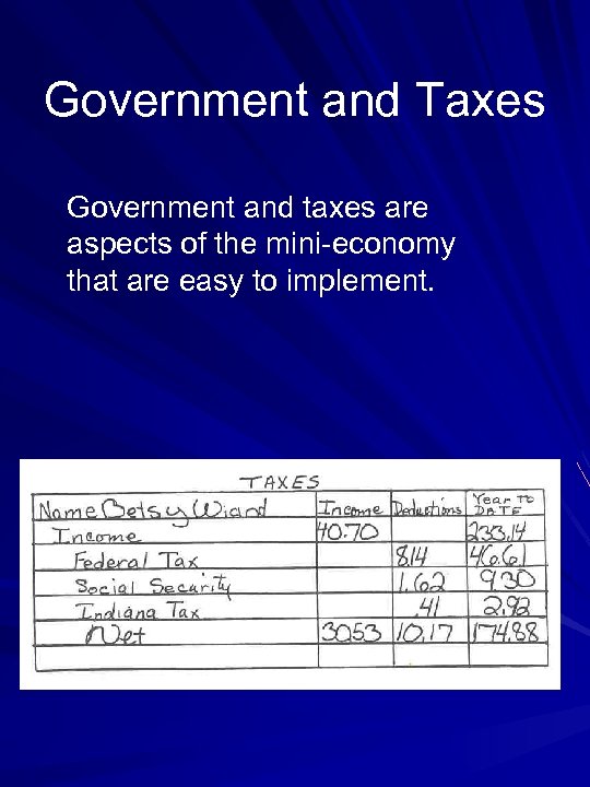 Government and Taxes Government and taxes are aspects of the mini-economy that are easy