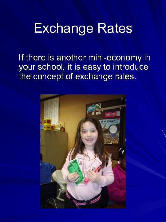 Exchange Rates If there is another mini-economy in your school, it is easy to