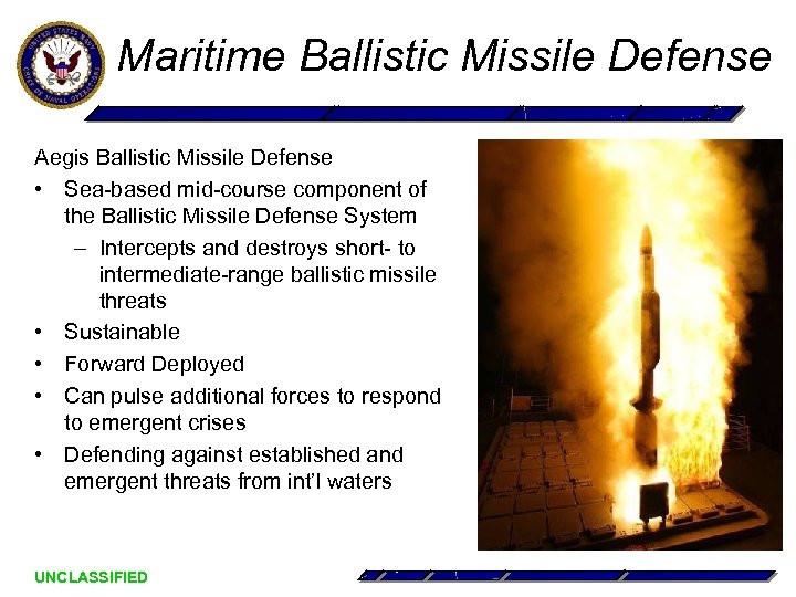 Maritime Ballistic Missile Defense Aegis Ballistic Missile Defense • Sea-based mid-course component of the