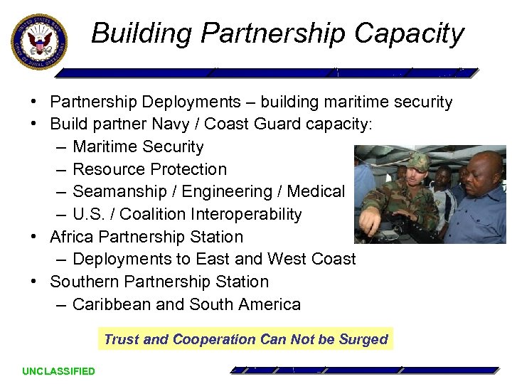 Building Partnership Capacity • Partnership Deployments – building maritime security • Build partner Navy