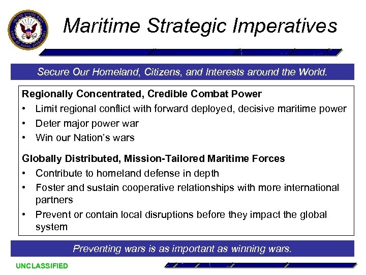 Maritime Strategic Imperatives Secure Our Homeland, Citizens, and Interests around the World. Regionally Concentrated,