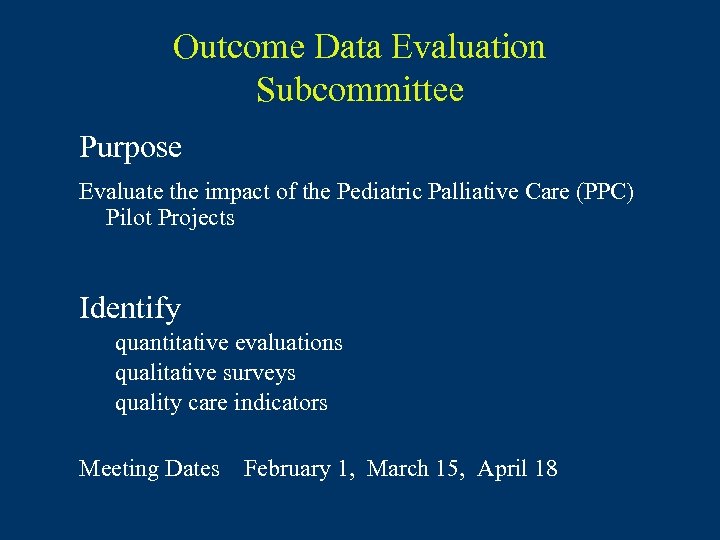 Outcome Data Evaluation Subcommittee Purpose Evaluate the impact of the Pediatric Palliative Care (PPC)