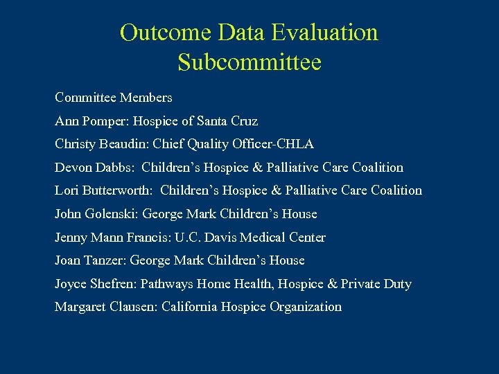 Outcome Data Evaluation Subcommittee Committee Members Ann Pomper: Hospice of Santa Cruz Christy Beaudin: