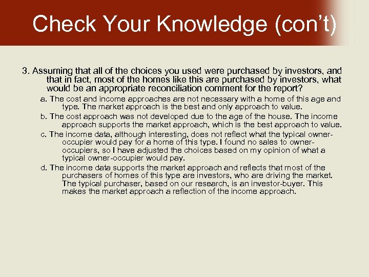 Check Your Knowledge (con’t) 3. Assuming that all of the choices you used were