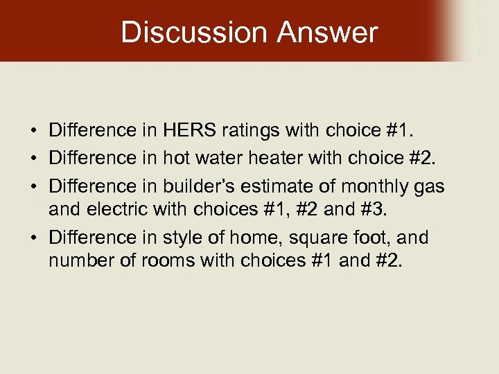 Discussion Answer • Difference in HERS ratings with choice #1. • Difference in hot