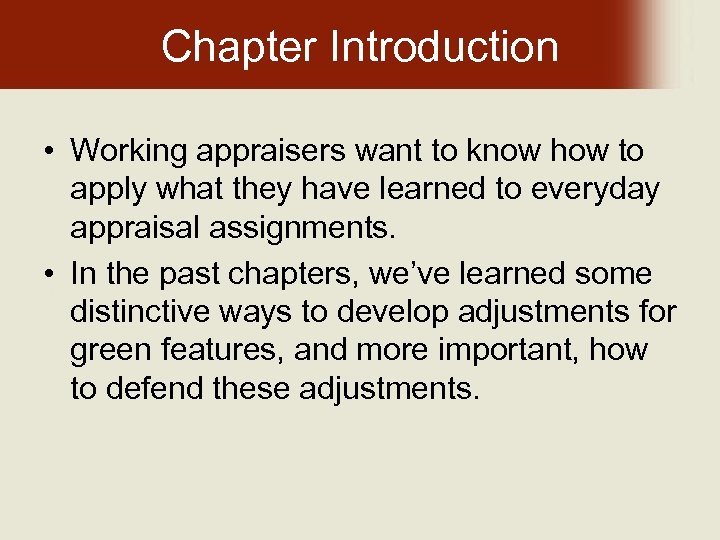 Chapter Introduction • Working appraisers want to know how to apply what they have