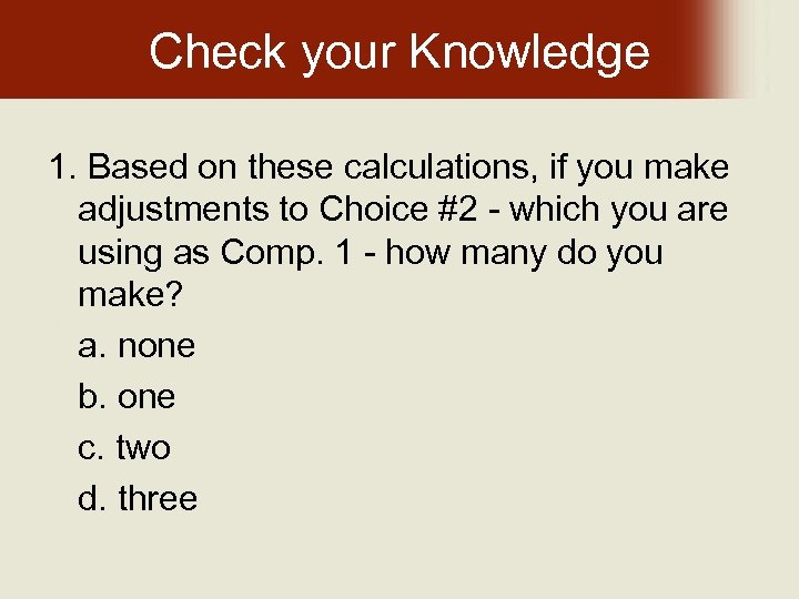 Check your Knowledge 1. Based on these calculations, if you make adjustments to Choice