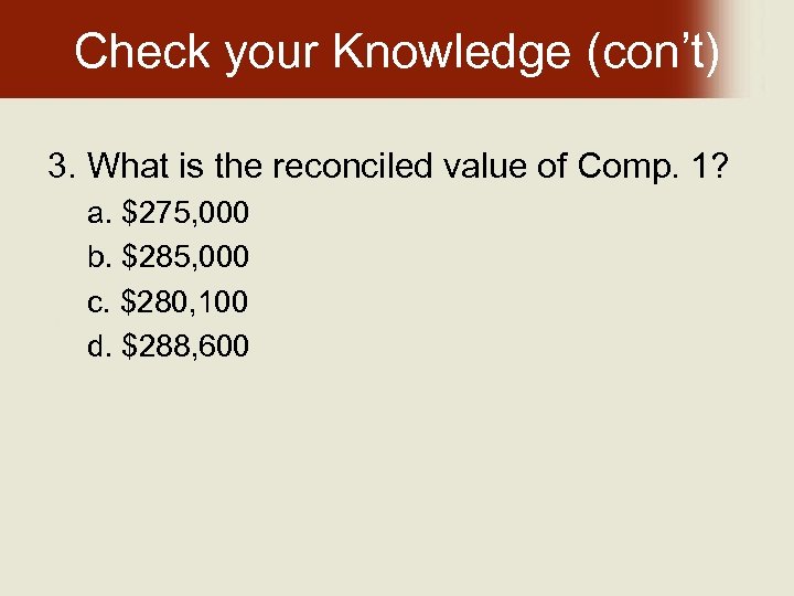 Check your Knowledge (con’t) 3. What is the reconciled value of Comp. 1? a.