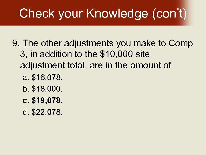Check your Knowledge (con’t) 9. The other adjustments you make to Comp 3, in