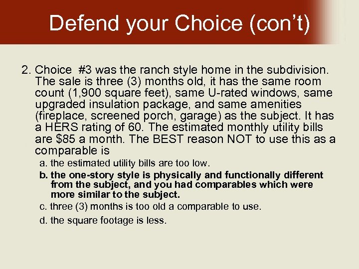 Defend your Choice (con’t) 2. Choice #3 was the ranch style home in the
