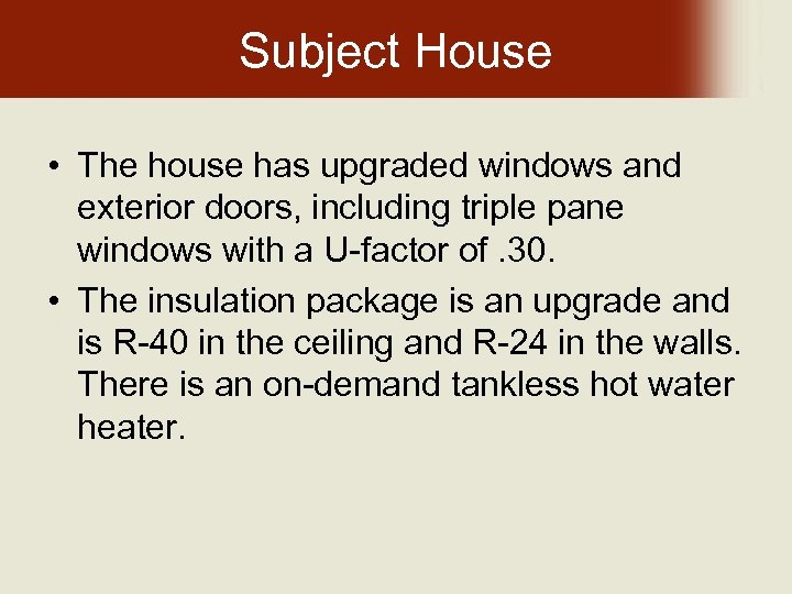 Subject House • The house has upgraded windows and exterior doors, including triple pane