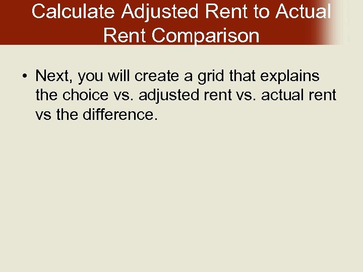 Calculate Adjusted Rent to Actual Rent Comparison • Next, you will create a grid