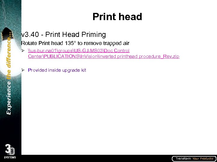 Experience the difference… Print head v 3. 40 - Print Head Priming Rotate Print