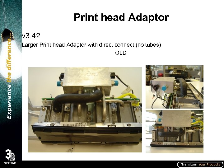Experience the difference… Print head Adaptor v 3. 42 Larger Print head Adaptor with