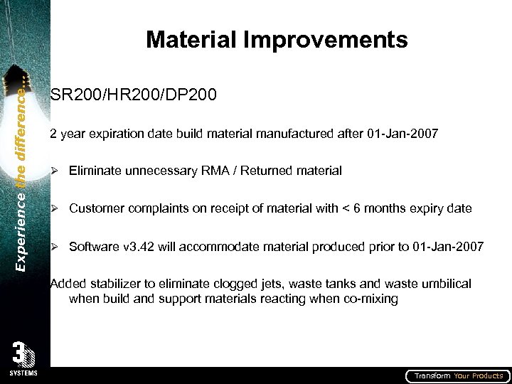 Experience the difference… Material Improvements SR 200/HR 200/DP 200 2 year expiration date build